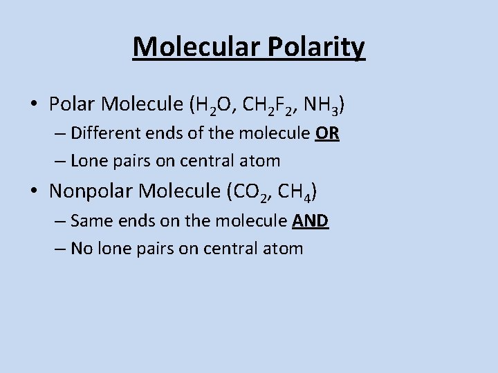Molecular Polarity • Polar Molecule (H 2 O, CH 2 F 2, NH 3)