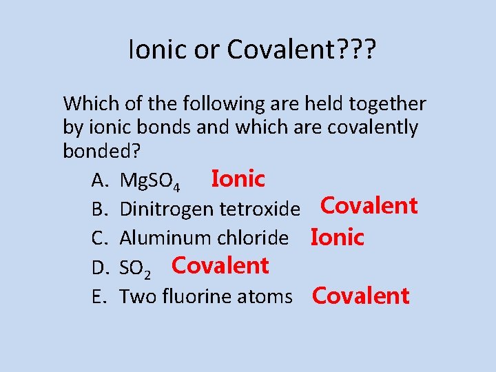 Ionic or Covalent? ? ? Which of the following are held together by ionic