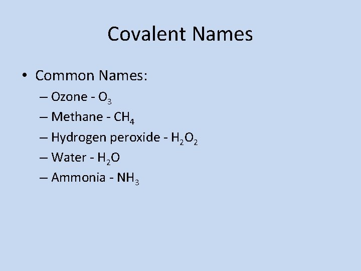 Covalent Names • Common Names: – Ozone - O 3 – Methane - CH