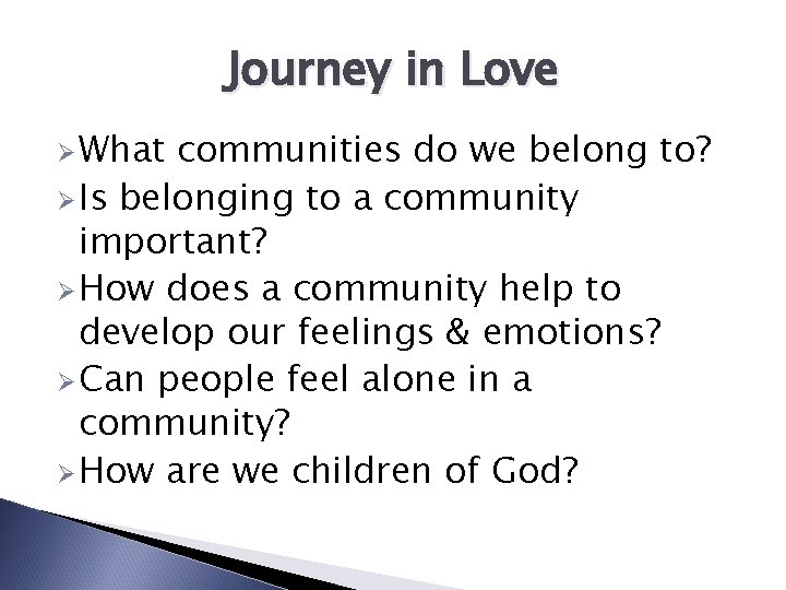 Journey in Love Ø What communities do we belong to? Ø Is belonging to