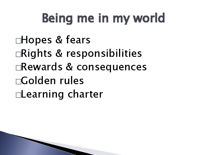 Being me in my world �Hopes & fears �Rights & responsibilities �Rewards & consequences