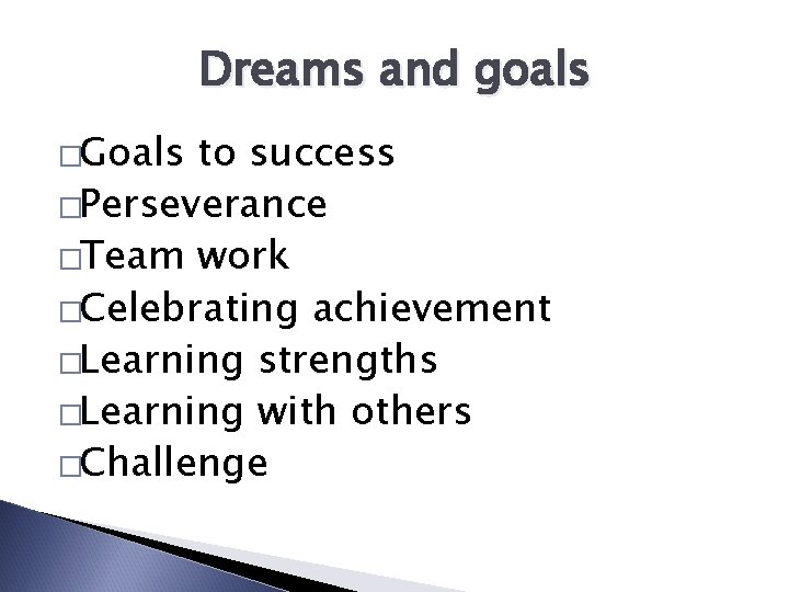 Dreams and goals �Goals to success �Perseverance �Team work �Celebrating achievement �Learning strengths �Learning