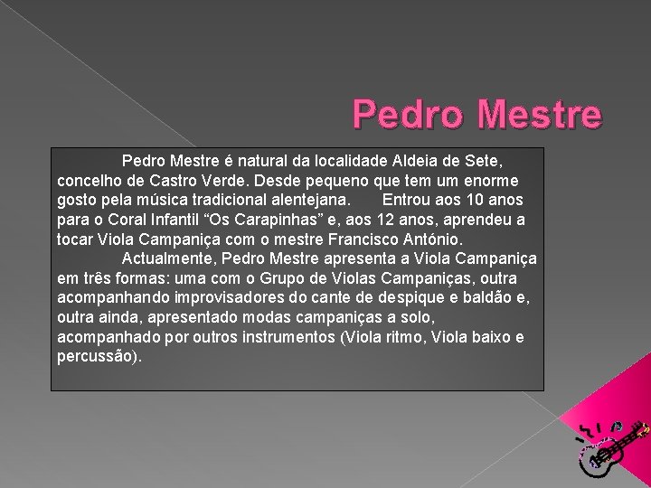 Pedro Mestre é natural da localidade Aldeia de Sete, concelho de Castro Verde. Desde Pedro Mestre é natural da localidade Aldeia de Sete, concelho de Castro Verde. Desde