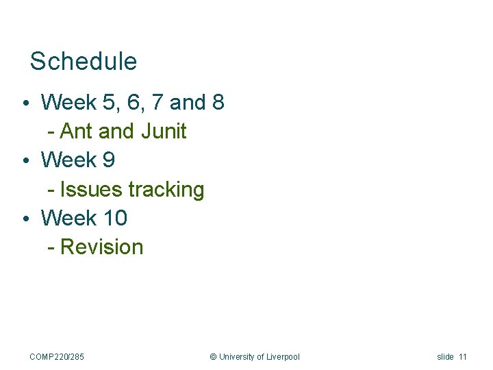 Schedule • Week 5, 6, 7 and 8 - Ant and Junit • Week