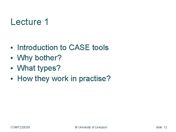 Lecture 1 • • Introduction to CASE tools Why bother? What types? How they