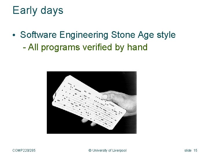 Early days • Software Engineering Stone Age style - All programs verified by hand