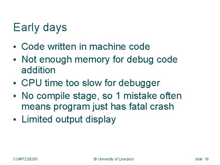 Early days • Code written in machine code • Not enough memory for debug