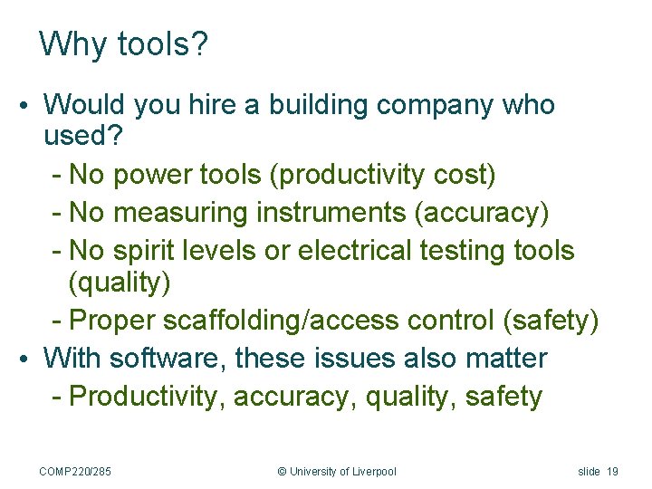 Why tools? • Would you hire a building company who used? - No power