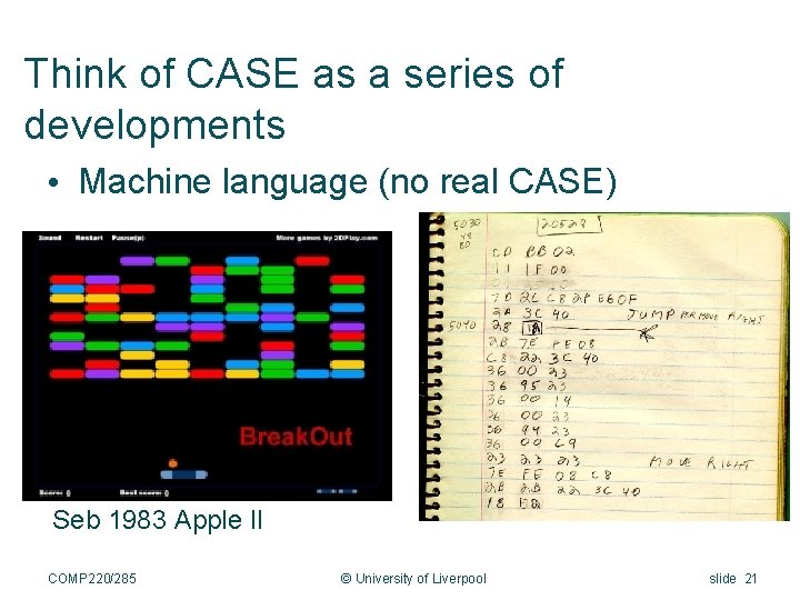 Think of CASE as a series of developments • Machine language (no real CASE)