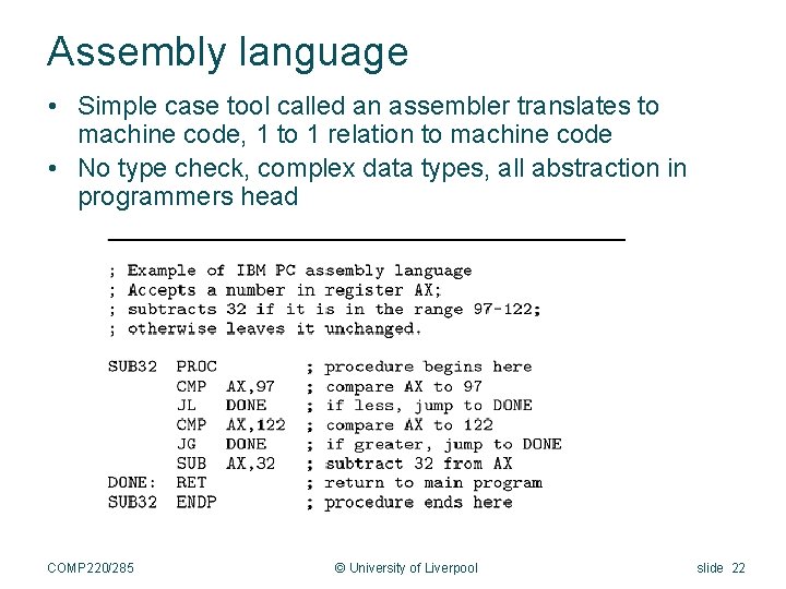 Assembly language • Simple case tool called an assembler translates to machine code, 1