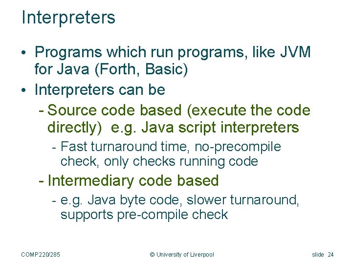 Interpreters • Programs which run programs, like JVM for Java (Forth, Basic) • Interpreters