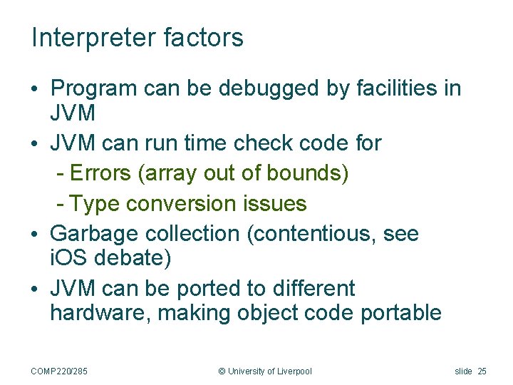 Interpreter factors • Program can be debugged by facilities in JVM • JVM can