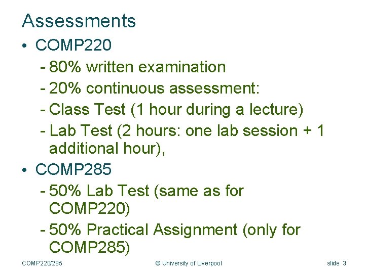 Assessments • COMP 220 - 80% written examination - 20% continuous assessment: - Class