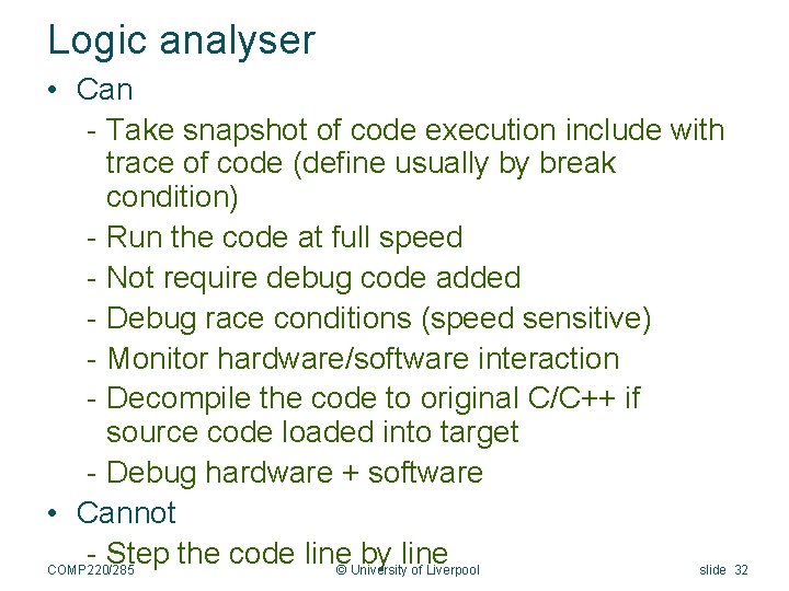 Logic analyser • Can - Take snapshot of code execution include with trace of