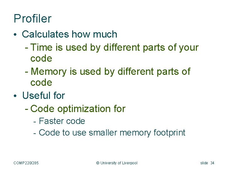 Profiler • Calculates how much - Time is used by different parts of your