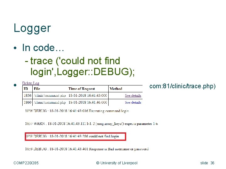 Logger • In code… - trace ('could not find login', Logger: : DEBUG); •