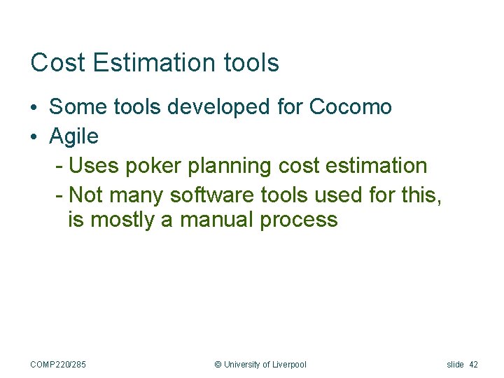 Cost Estimation tools • Some tools developed for Cocomo • Agile - Uses poker