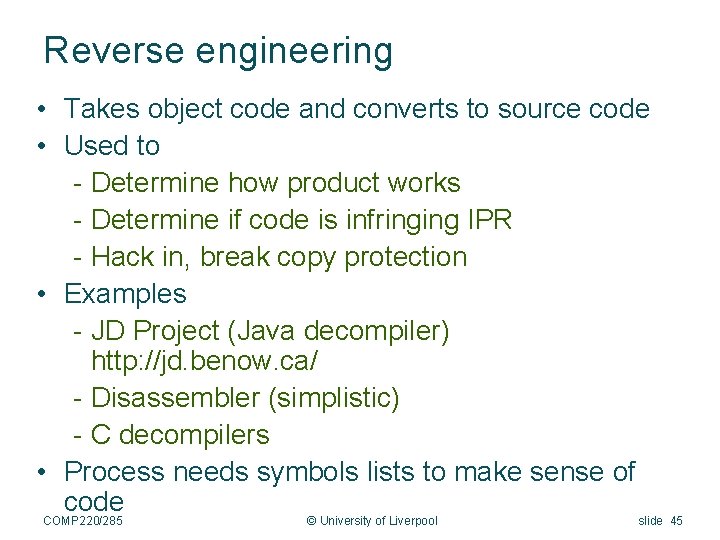 Reverse engineering • Takes object code and converts to source code • Used to