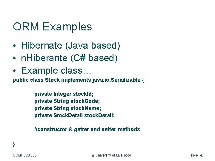ORM Examples • Hibernate (Java based) • n. Hiberante (C# based) • Example class…