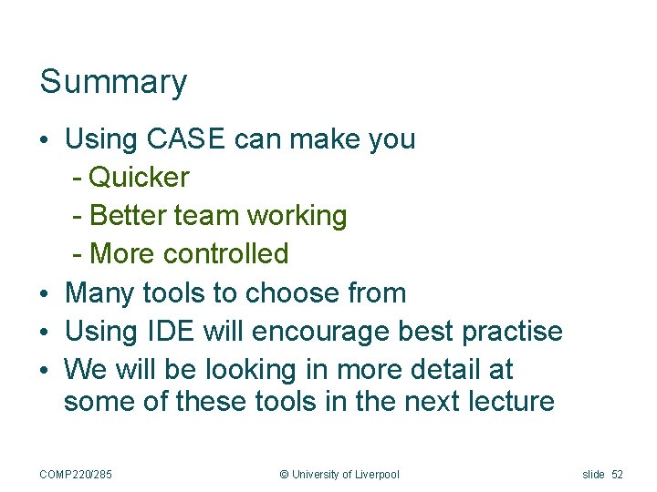 Summary • Using CASE can make you - Quicker - Better team working -