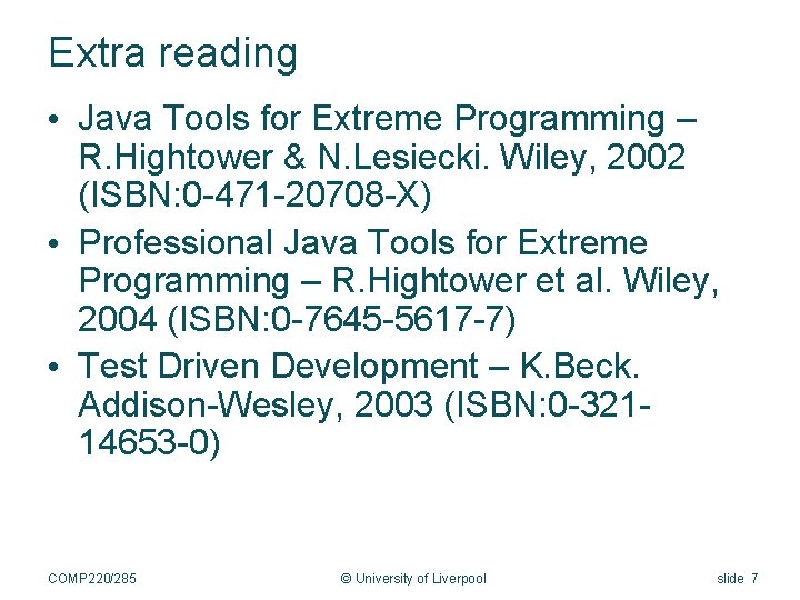Extra reading • Java Tools for Extreme Programming – R. Hightower & N. Lesiecki.