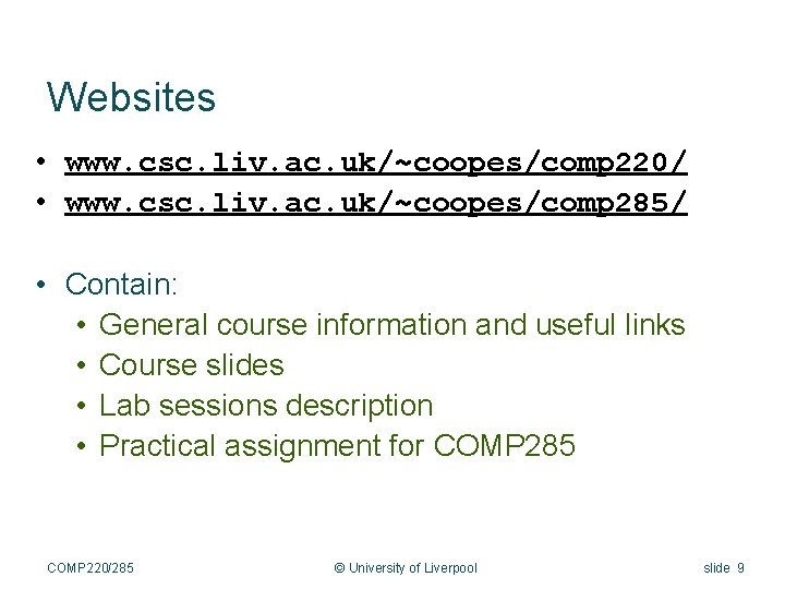 Websites • www. csc. liv. ac. uk/~coopes/comp 220/ • www. csc. liv. ac. uk/~coopes/comp