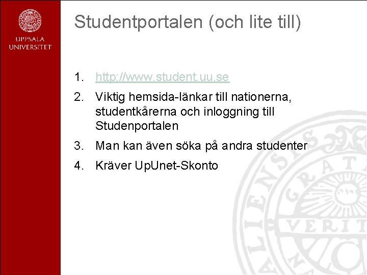 Studentportalen (och lite till) 1. http: //www. student. uu. se 2. Viktig hemsida-länkar till