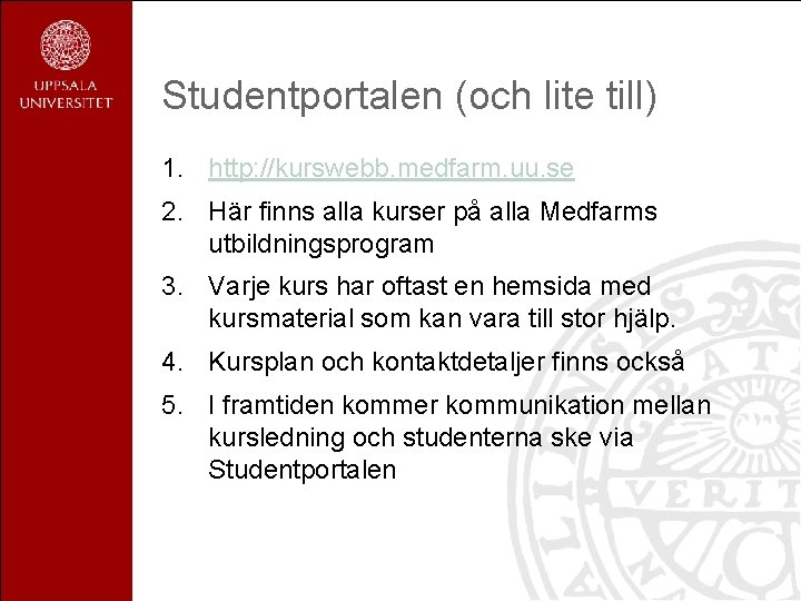Studentportalen (och lite till) 1. http: //kurswebb. medfarm. uu. se 2. Här finns alla