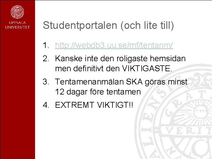 Studentportalen (och lite till) 1. http: //webdb 3. uu. se/mf/tentanm/ 2. Kanske inte den