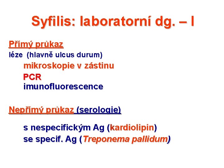 Syfilis: laboratorní dg. – I Přímý průkaz léze (hlavně ulcus durum) mikroskopie v zástinu