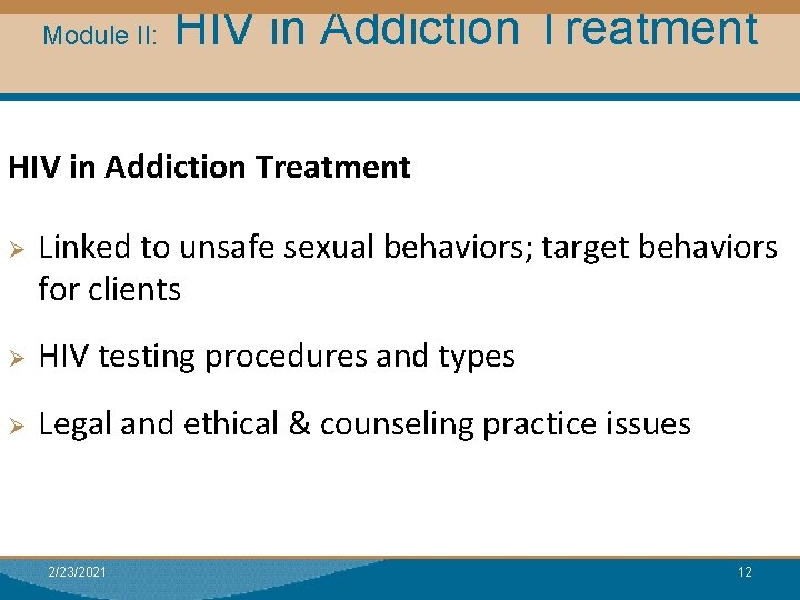 Module II: HIV in Addiction Treatment Ø Linked to unsafe sexual behaviors; target behaviors