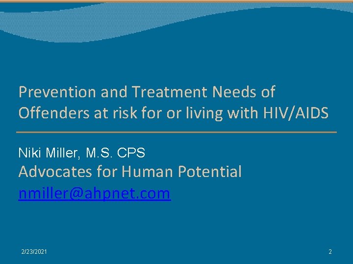 Prevention and Treatment Needs of Offenders at risk for or living with HIV/AIDS Niki