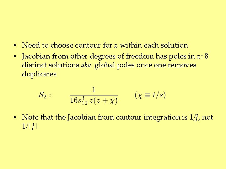  • Need to choose contour for z within each solution • Jacobian from