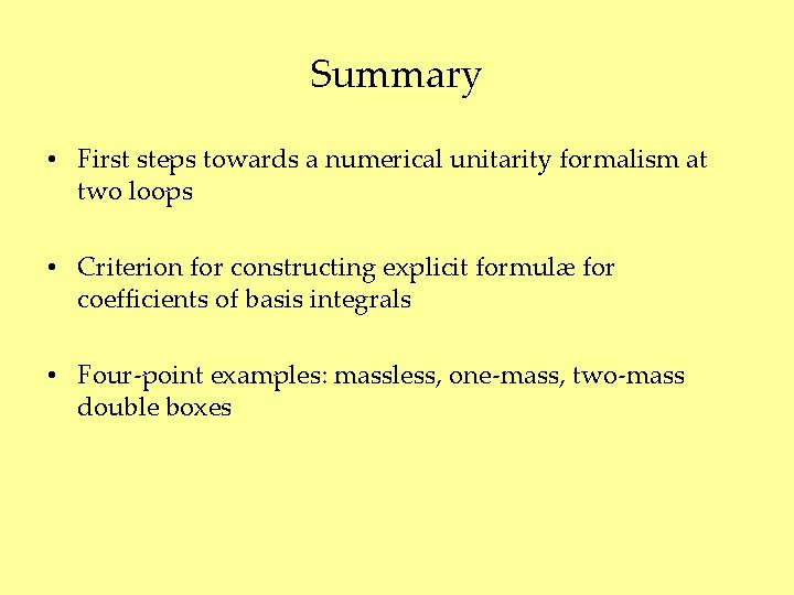 Summary • First steps towards a numerical unitarity formalism at two loops • Criterion