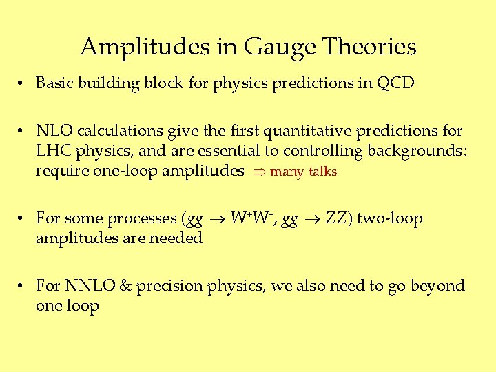 Amplitudes in Gauge Theories • Basic building block for physics predictions in QCD •