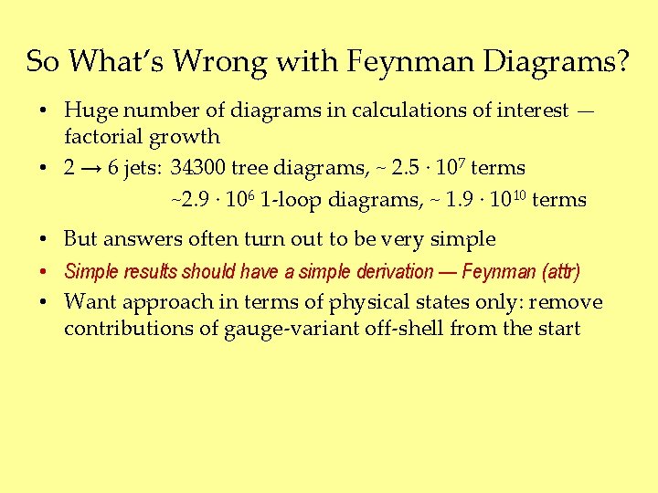 So What’s Wrong with Feynman Diagrams? • Huge number of diagrams in calculations of