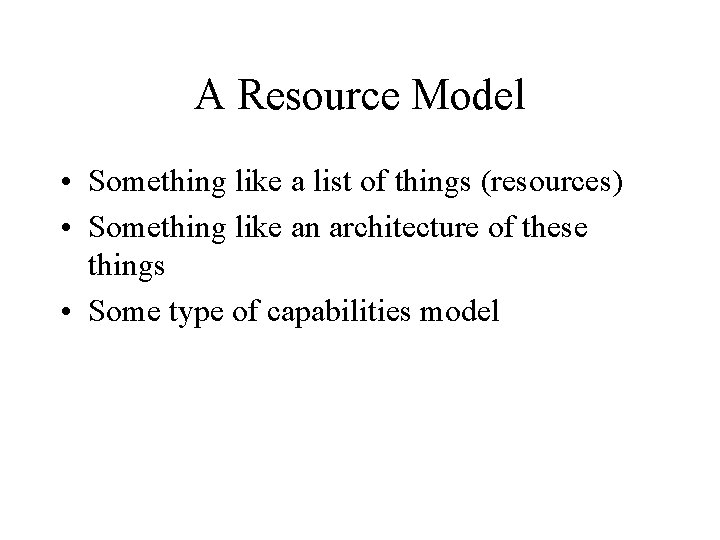 A Resource Model • Something like a list of things (resources) • Something like