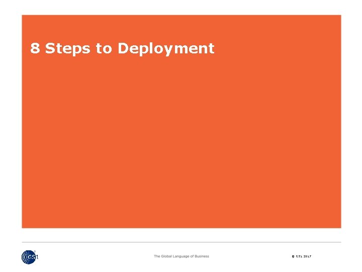 8 Steps to Deployment © GS 1 2017 