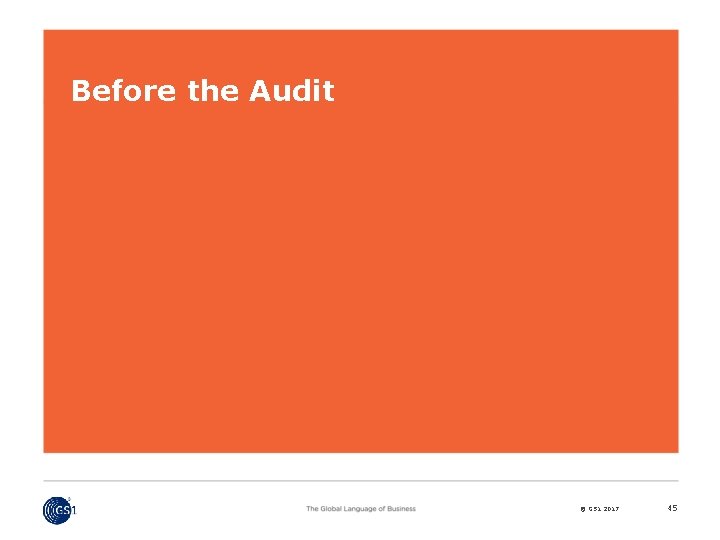 Before the Audit © GS 1 2017 45 