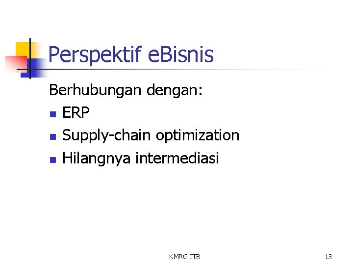 Perspektif e. Bisnis Berhubungan dengan: n ERP n Supply-chain optimization n Hilangnya intermediasi KMRG
