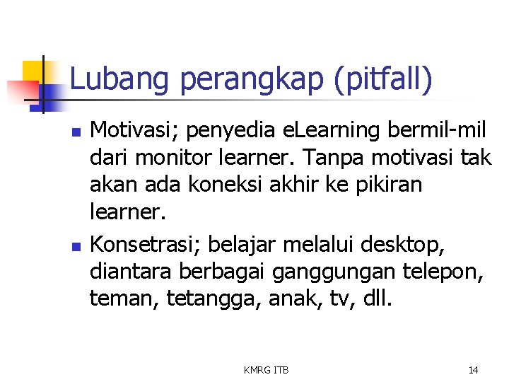 Lubang perangkap (pitfall) n n Motivasi; penyedia e. Learning bermil-mil dari monitor learner. Tanpa