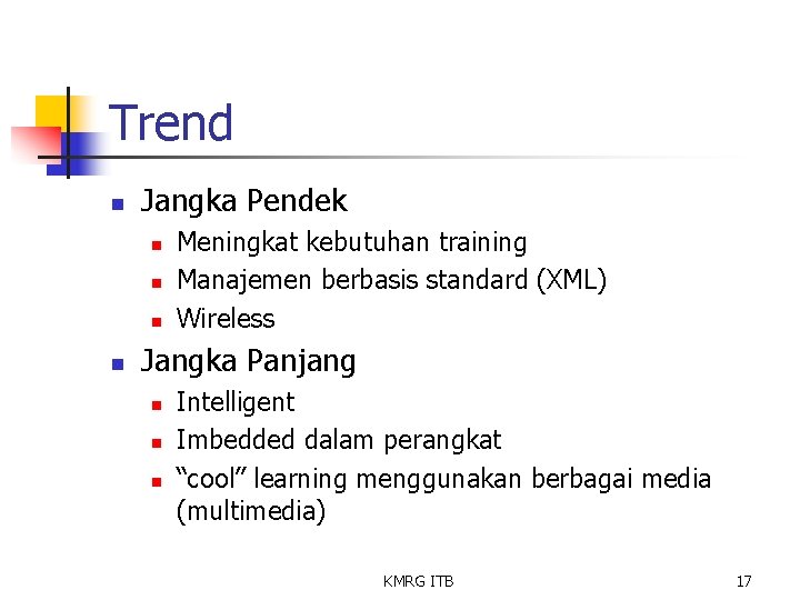 Trend n Jangka Pendek n n Meningkat kebutuhan training Manajemen berbasis standard (XML) Wireless