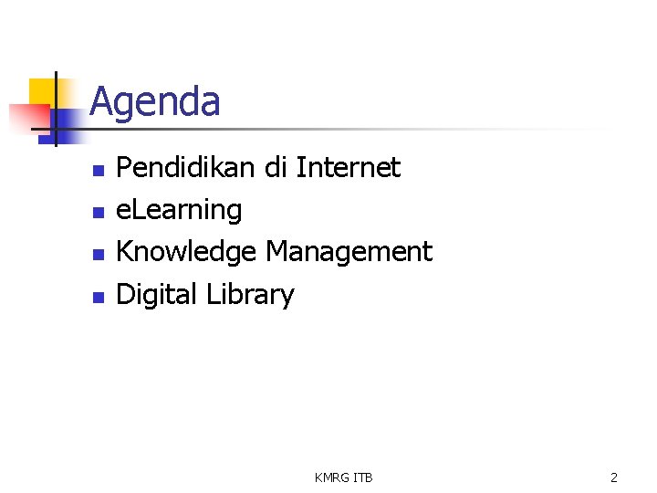 Agenda n n Pendidikan di Internet e. Learning Knowledge Management Digital Library KMRG ITB