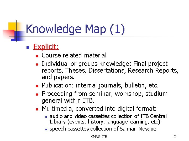 Knowledge Map (1) n Explicit: n n n Course related material Individual or groups