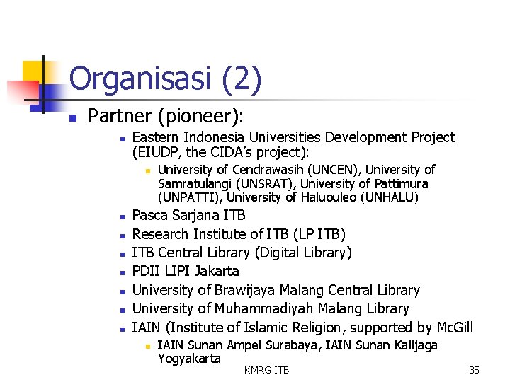 Organisasi (2) n Partner (pioneer): n Eastern Indonesia Universities Development Project (EIUDP, the CIDA’s