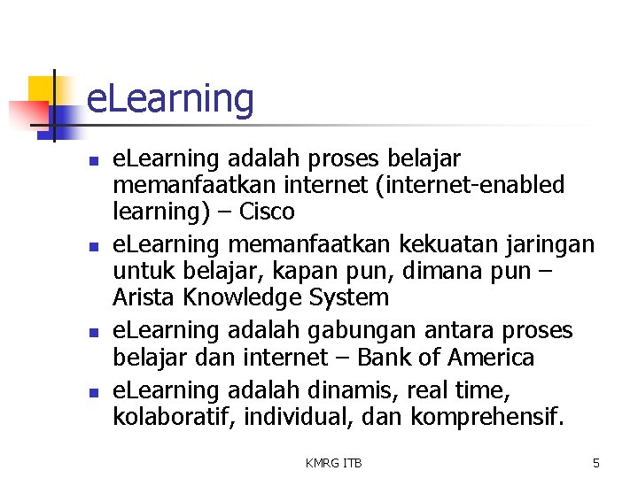 e. Learning n n e. Learning adalah proses belajar memanfaatkan internet (internet-enabled learning) –