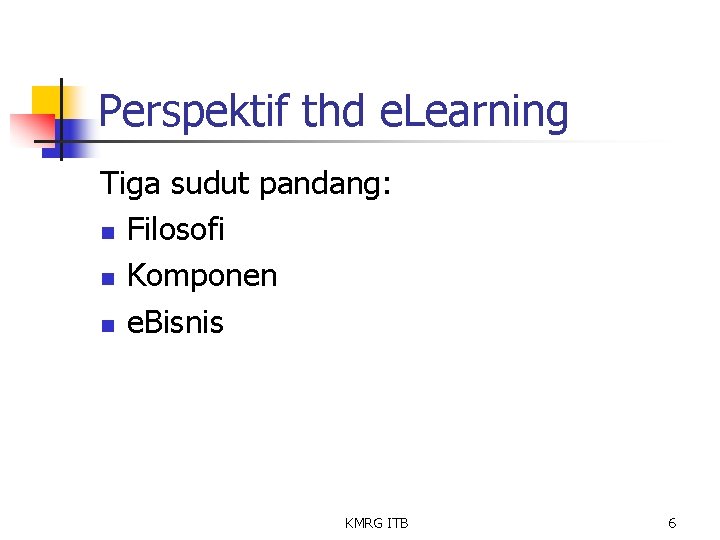 Perspektif thd e. Learning Tiga sudut pandang: n Filosofi n Komponen n e. Bisnis