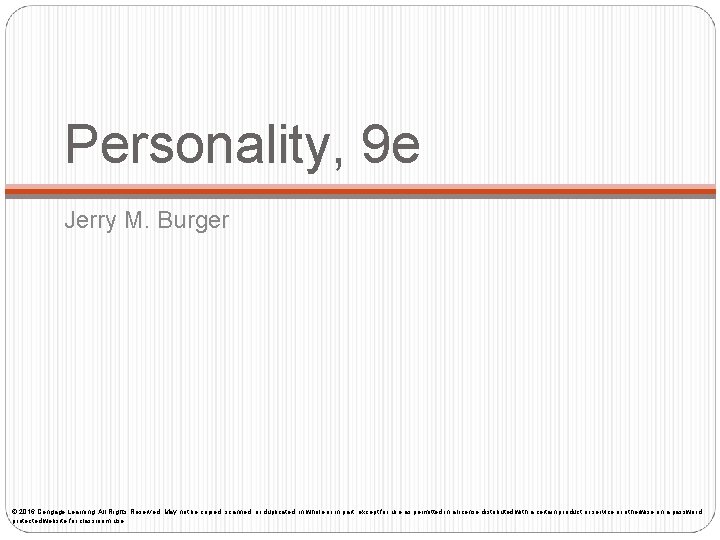 Personality, 9 e Jerry M. Burger © 2016 Cengage Learning. All Rights Reserved. May