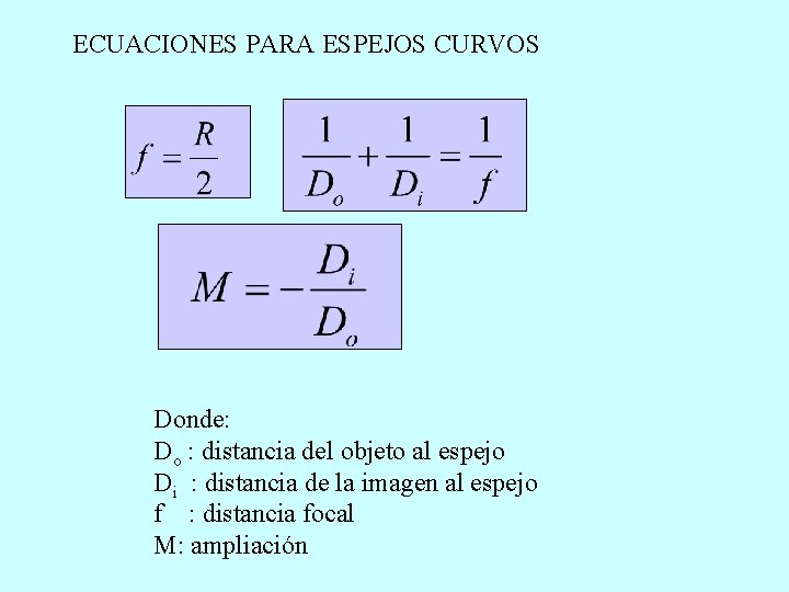 ECUACIONES PARA ESPEJOS CURVOS Donde: Do : distancia del objeto al espejo Di :