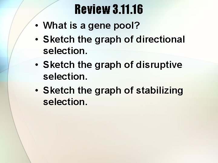 Review 3. 11. 16 • What is a gene pool? • Sketch the graph